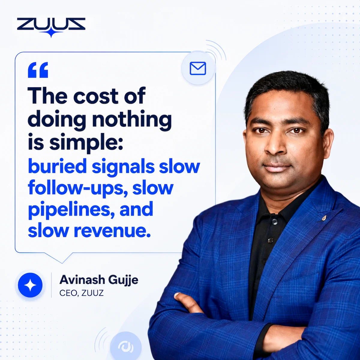 Avinash Gujje, CEO of ZUUZ, on the cost of doing nothing about buried signals